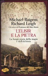 L' elisir e la pietra. La lunga storia della magia e dell'alchimia - Michael Baigent,Richard Leigh - 2