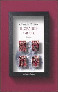 Il grande gioco - Claude Cueni - copertina