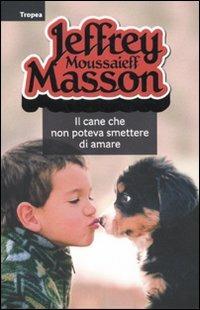 Il cane che non poteva smettere di amare - Jeffrey Moussaieff Masson - copertina