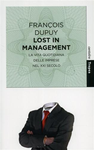 Lost in management. La vita quotidiana delle imprese nel XXI secolo - François Dupuy - copertina