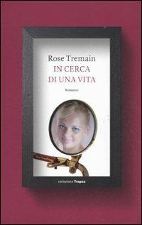 In cerca di una vita - Rose Tremain - copertina
