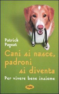 Cani si nasce, padroni si diventa. Per vivere bene insieme - Patrick Pageat - copertina