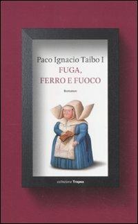 Fuga, ferro e fuoco - Paco Ignacio Taibo - copertina