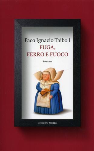 Fuga, ferro e fuoco - Paco Ignacio Taibo - 6