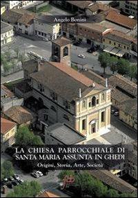 La chiesa parrocchiale di S. Maria Assunta in Ghedi. Origini, storia, arte, società - Angelo Bonini - copertina