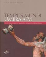 Tempus mundi umbra aevi. Tempo e cultura del tempo tra Medioevo e età moderna