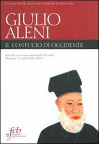 Padre Giulio Aleni S. J. Il Confucio di Occidente. Atti del convegno nazionale di studi (Brescia, 12 settembre 2007) - copertina