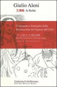 Commento e immagini della incarnazione del Signore del cielo. Ediz. multilingue - Giulio Aleni - copertina