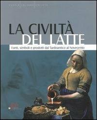 La civiltà del latte. Fonti, simboli e prodotti dal tardoantico al novecento - copertina