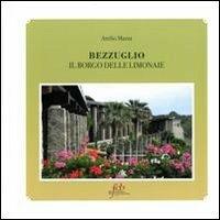 Bezzuglio. Il borgo delle limonaie. Ediz. illustrata - Attilio Mazza - copertina