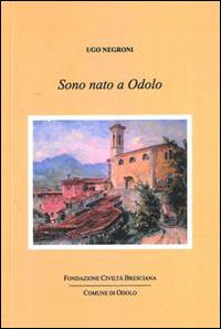 Sono nato a Odolo - Ugo Negroni - copertina