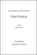 Ugo Vaglia. I protagonisti della cultura bresciana
