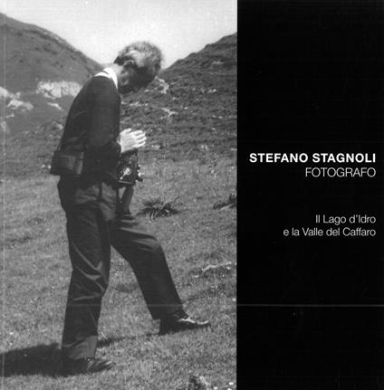 Stefano Stagnoli fotografo. Il lago d'Idro e la valle del Caffaro - copertina