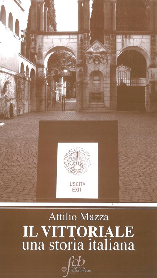 Il Vittoriale. Una storia italiana - Attilio Mazza - copertina