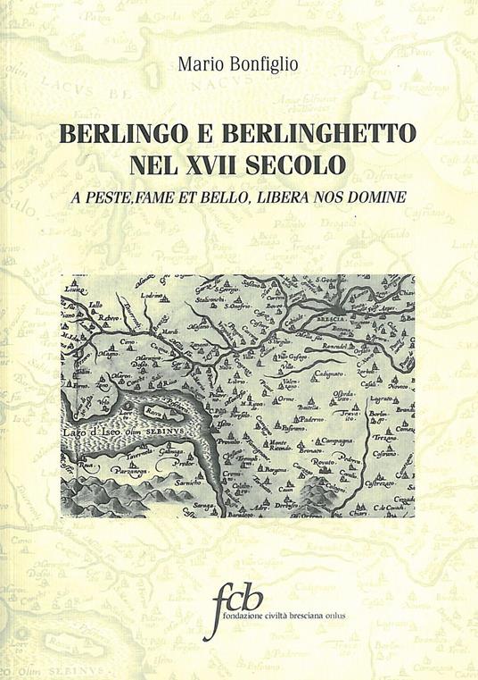 Berlingo e Berlinghetto nel XVII secolo. A peste, fame et bello, libera nos domine - Mario Bonfiglio - copertina