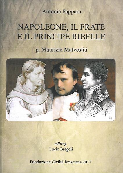 Napoleone, il frate e il principe ribelle. P. Maurizio Malvestiti - Antonio Fappani - copertina