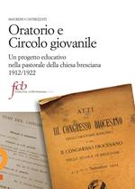 Oratorio e circolo giovanile. Un progetto educativo nella pastorale della chiesa bresciana 1912/1922
