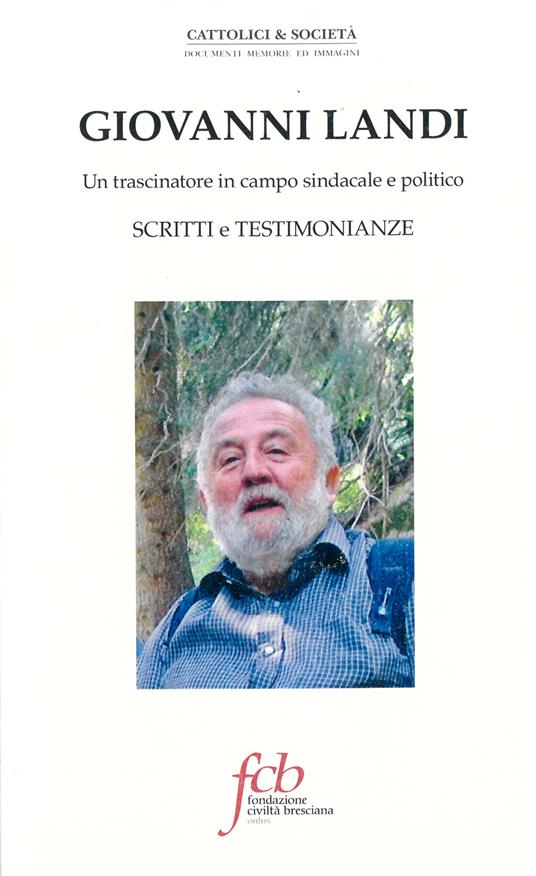 Giovanni Landi. Un trascinatore in campo sindacale e politico. Scritti e testimonianze - copertina