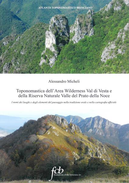 Toponomastica dell'area wilderness Val di Vesta e della riserva naturale Valle del Prato della Noce. I nomi dei luoghi e degli elementi del paesaggio nella tradizione orale e nella cartografia ufficiale - Alessandro Micheli - copertina