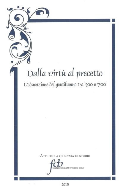 Dalla virtù al precetto. L'educazione del gentiluomo tra '500 e '700 - copertina