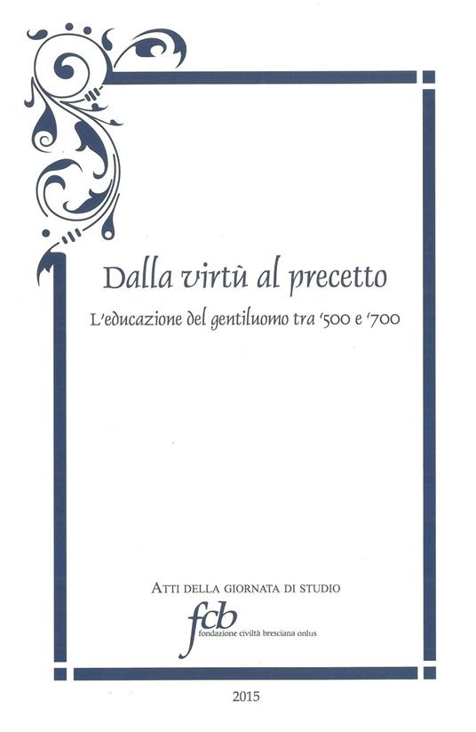 Dalla virtù al precetto. L'educazione del gentiluomo tra '500 e '700 - copertina
