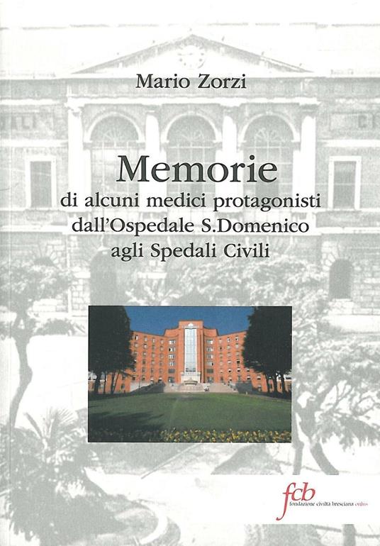 Memorie di alcuni medici protagonisti dall&#39;ospedale S. Domenico agli spedali civili - Mario Zorzi - copertina