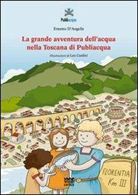 La grande avventura dell'acqua nella Toscana di Publiacqua - Erasmo D'Angelis - copertina