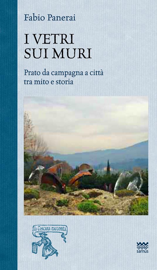 I vetri sui muri. Prato da campagna a città tra mito e storia - Fabio Panerai - copertina