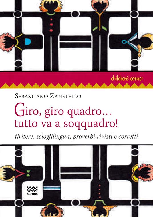 Giro, giro quadro... tutto va a soqquadro! Tiritere, scioglilingua, proverbi rivisti e corretti - Sebastiano Zanetello - copertina