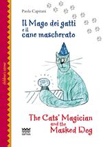 Il mago dei gatti e il cane mascherato-The cat's magician and the masked dog. Ediz. bilingue