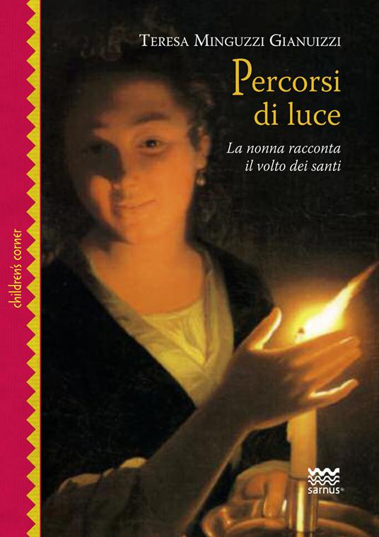 Percorsi di luce. La nonna racconta il volto dei santi. Ediz. illustrata - Teresa Minguzzi Gianuizzi - copertina