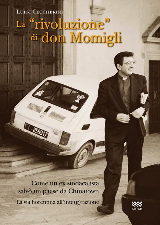 La «rivoluzione» di don Momigli. Come un ex sindacalista salvò un paese da Chinatown. La via fiorentina all'inte(g)razione - Luigi Ceccherini - copertina