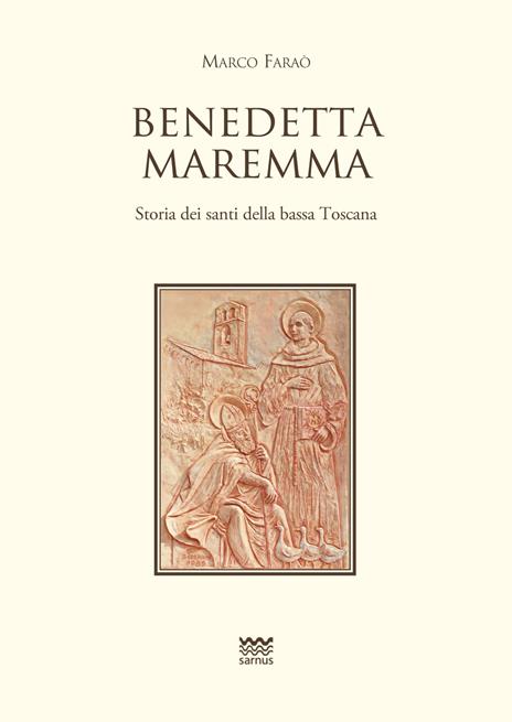 Benedetta Maremma. Storia dei santi della bassa Toscana - Marco Faraò - copertina