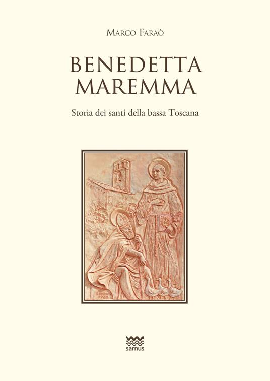 Benedetta Maremma. Storia dei santi della bassa Toscana - Marco Faraò - copertina