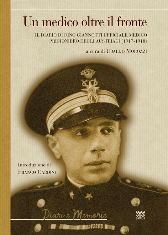 Un medico oltre il fronte. Il diario di Dino Giannotti ufficiale medico prigioniero degli austriaci (1917-1918) - copertina