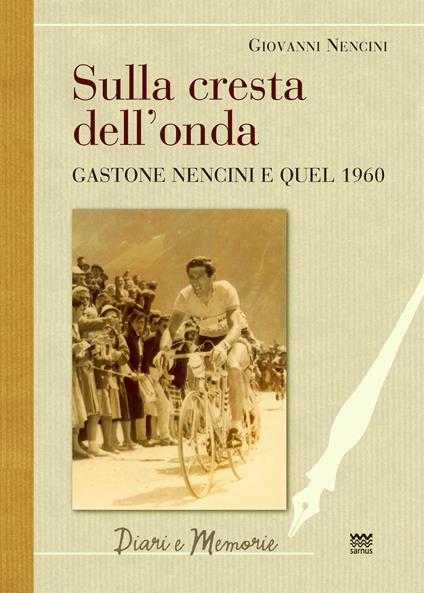 Sulla cresta dell’onda. Gastone Nencini e quel 1960 - Giovanni Battista Nencini - copertina