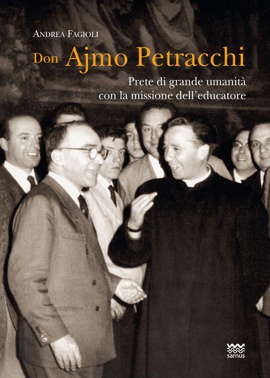 Don Ajmo Petracchi. Prete di grande umanità con la missione dell'educatore - Andrea Fagioli - copertina