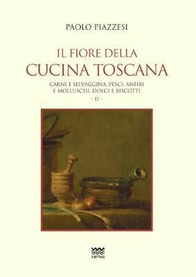 Il fiore della cucina toscana. Vol. 2 - Paolo Piazzesi - copertina