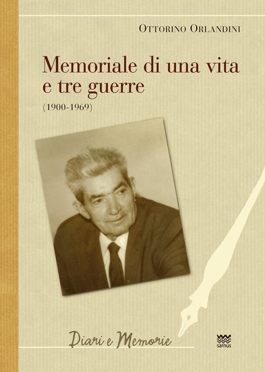 Memoriale di una vita e tre guerre (1900-1969). Un cattolico ex seminarista, pacifista, sindacalista e partigiano in armi - Ottorino Orlandini - copertina