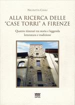 Alla ricerca delle «case torri» a Firenze. Quattro itinerari tra storia e leggerezza, letteratura e tradizioni