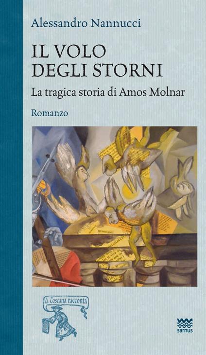 Il volo degli storni. La tragica storia di Amos Molnar - Alessandro Nannucci - copertina