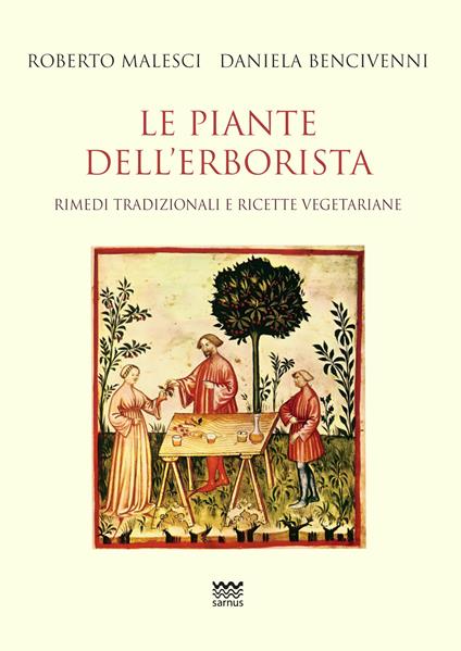 Le piante dell’erborista. Rimedi tradizionali e ricette vegetariane - Roberto Malesci,Daniela Bencivenni - copertina