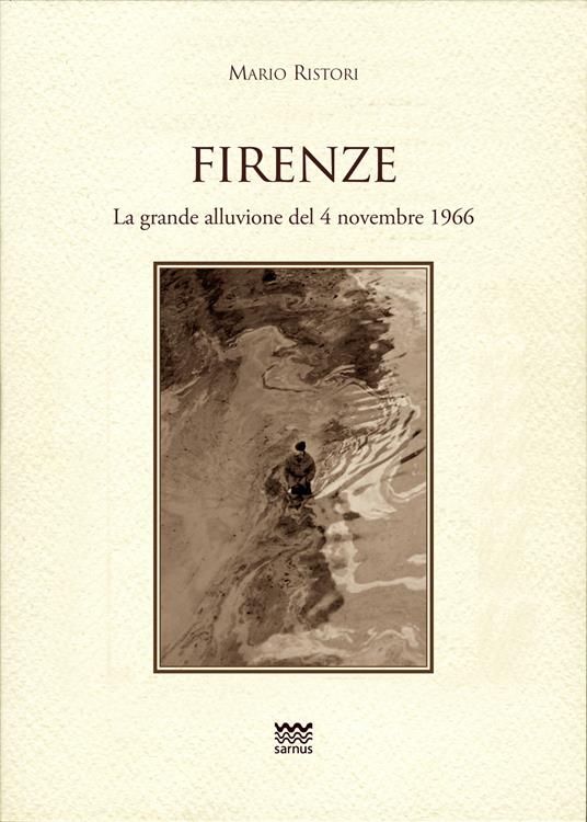 Firenze. La grande alluvione del 4 novembre 1966 - Mario Ristori - copertina