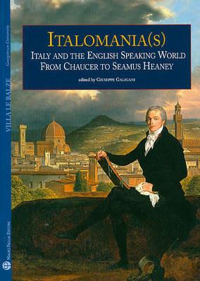 Italomania (s). Italy and the english speaking world from Chaucer to Seamus Heaney - copertina