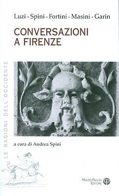 Coversazioni a Firenze - Mario Luzi,Giorgio Spini,Franco Fortini - 2