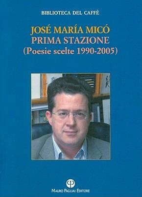 Prima stazione. Poesie scelte 1990-2005 - José M. Micól - copertina