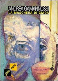 La maschera di giada - Andrea Gamannossi - copertina