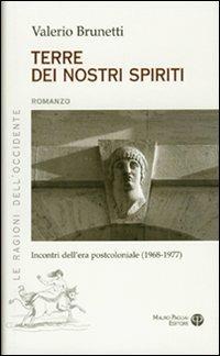 Terre dei nostri spiriti. Incontri dell'era postocoloniale (1968-1977) - Valerio Brunetti - copertina