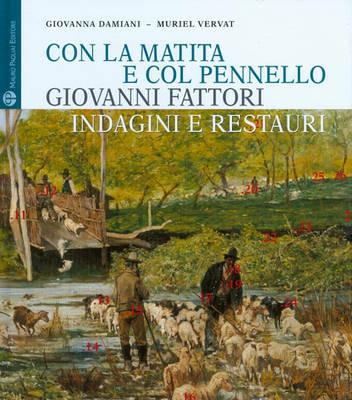 Con la matita e col pennello. Giovanni Fattori. Indagini e restauri dei dipinti della Galleria d'Arte Moderna di Palazzo Pitti - Giovanna Damiani,Muriel Vervat - copertina