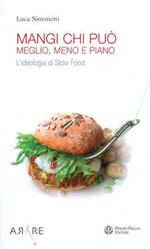 Mangi, chi può. Meglio, meno e piano. L'ideologia di Slow Food